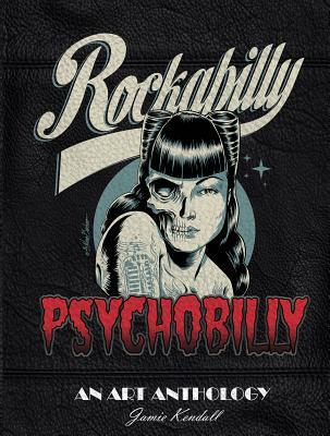 Rockabilly/Psychobilly: An Art Anthology – Jamie Kendall
